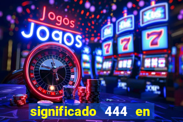 significado 444 en lo espiritual